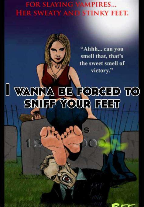 I Wanna Be Forced To Sniff Your Feet