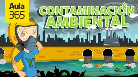 Qué es la Contaminación Ambiental Videos Educativos Aula365 YouTube