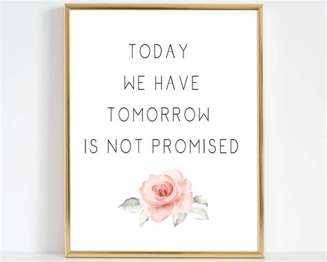 Today We Have Tomorrow Is Not Promised Printable Life Quote Etsy