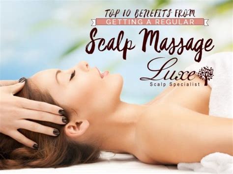 Top 10 Benefits From Getting A Regular Scalp Massage Scalpmassage