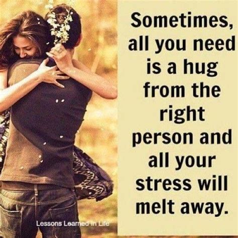 Love Quote Sometimes All You Need Is A Hug From The Right Person