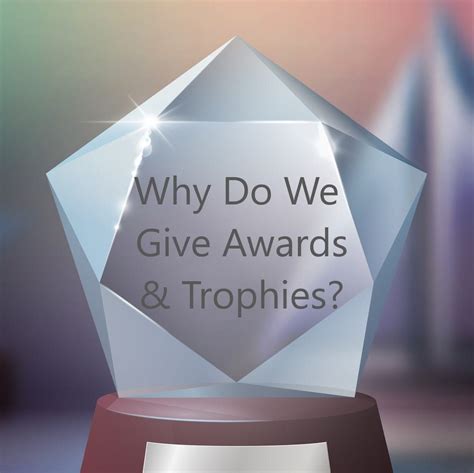 Why Do We Give Awards And Trophies Laser Crystal