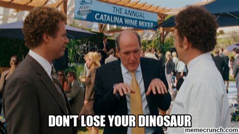 Dont Lose Your Dinosaur Step Brothers Quotes Step Brothers Meme