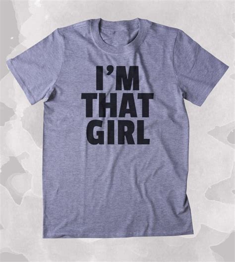 Tumblr Girl Shirt Im That Girl Slogan Funny Rebel Awesome Girly