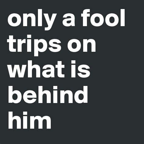Dont Be A Fool Fool Quotes Inspirational Words Life Quotes