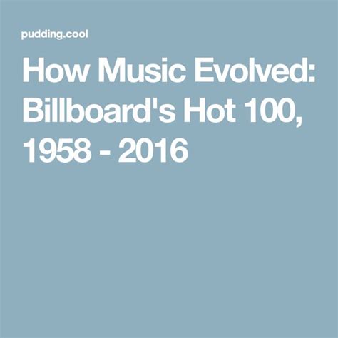 How Music Evolved Billboards Hot 100 1958 2016 Billboard Hot 100 Music Top 5 Songs