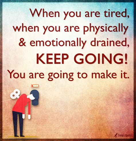 When You Are Tired When You Are Physically And Emotionally Drained Keep