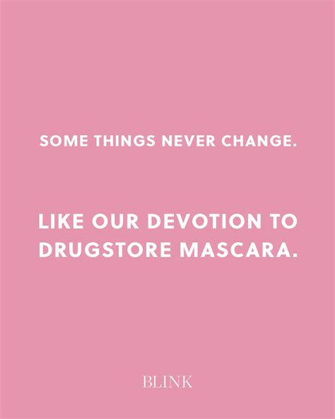Enjoy reading and share 48 famous quotes about some things never change with everyone. Some things never change. Like our devotion to drugstore mascara. | Funny beauty quotes, Beauty ...