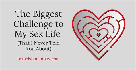 the biggest challenge to my sex life that i never told you about hot holy and humorous