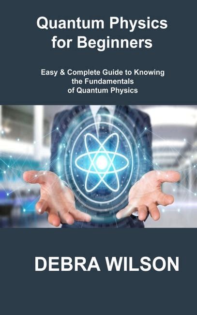 Quantum Physics For Beginners Easy And Complete Guide To Knowing The
