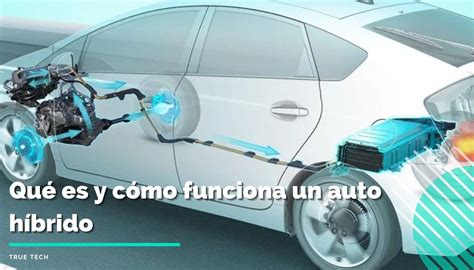 Qué Es Y Cómo Funciona Un Auto Híbrido True Tech Bolivia
