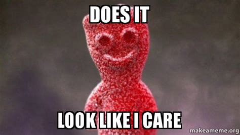 Does It Look Like I Care Sour Patch Kids Make A Meme