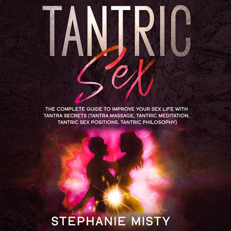 Librofm Tantric Sex The Complete Guide To Improve Your Sex Life With Tantra Secrets Tantra