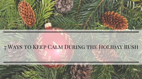 Ways To Keep Calm During The Holiday Rush Calm Holiday Keep Calm