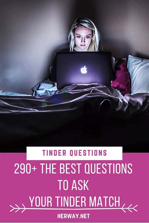 Try to ask him something that allows him to open up to you and tell you more about himself. Tinder Questions: 290+ Best Questions To Ask Your Tinder Match
