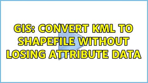 Gis Convert Kml To Shapefile Without Losing Attribute Data