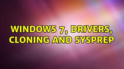 Windows 7 Drivers Cloning And Sysprep 3 Solutions Youtube