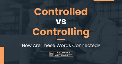 Controlled Vs Controlling How Are These Words Connected