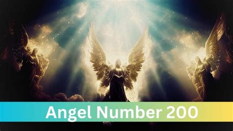 Angel Number 200 Meaning Spiritual Significance And Divine Realm