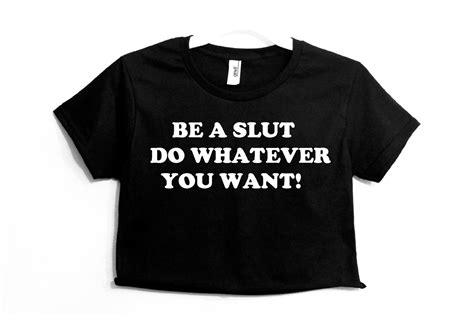 Be A Slut Do Whatever You Want Graphic Print Womens Crop