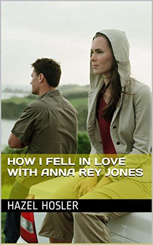 How I Fell In Love With Anna Rey Jones Kindle Edition By Hosler Hazel Sellers Stephanie