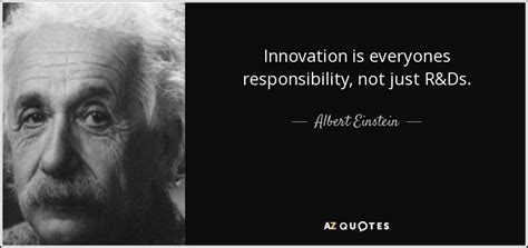 Albert Einstein Quote Innovation Is Everyones Responsibility Not Just