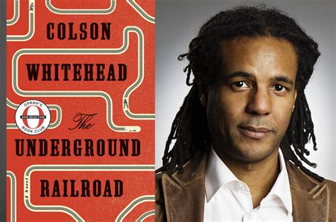 Why Colson Whitehead Made The Underground Railroad Real Its Fanciful
