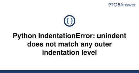 Solved Python Indentationerror Unindent Does Not Match To Answer