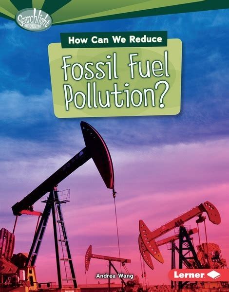 How Can We Reduce Fossil Fuel Pollution Lerner Publishing Group