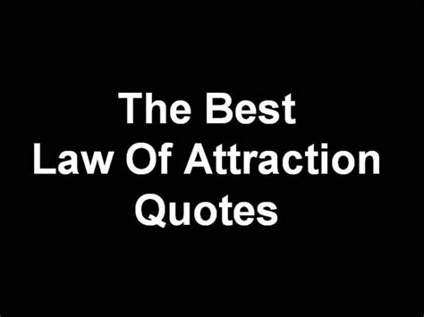The law of attraction quotes below perfectly describes the wonderful benefits of this ideology. The Best Law of Attraction Quotes |authorSTREAM