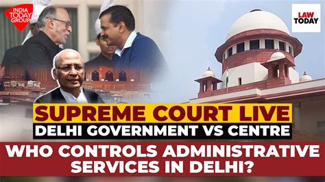 supreme court live delhi government vs centre who controls administrative services in delhi