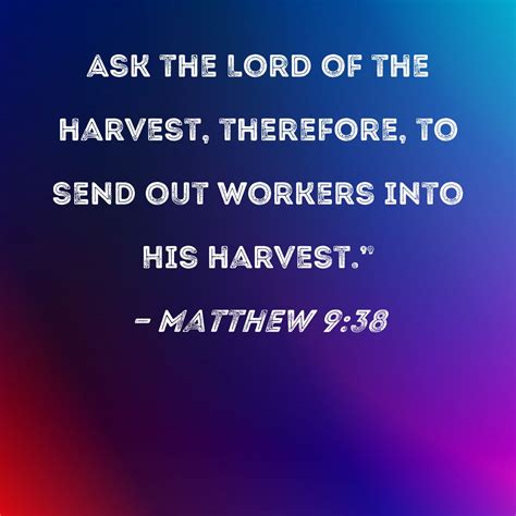 Matthew 938 Ask The Lord Of The Harvest Therefore To Send Out