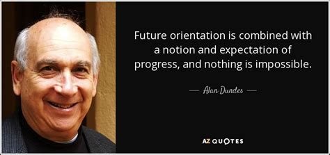 Alan Dundes Quote Future Orientation Is Combined With A Notion And