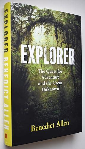 Explorer The Quest For Adventure And The Great Unknown By Benedict