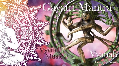 Gayatri Mantra Vyanah Long Version Highest And Most Powerful Mantras Of All Youtube