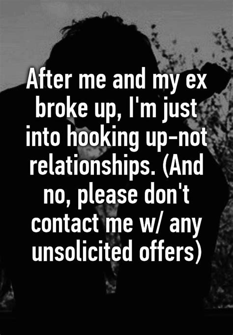 After Me And My Ex Broke Up Im Just Into Hooking Up Not Relationships And No Please Dont