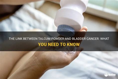 The Link Between Talcum Powder And Bladder Cancer What You Need To