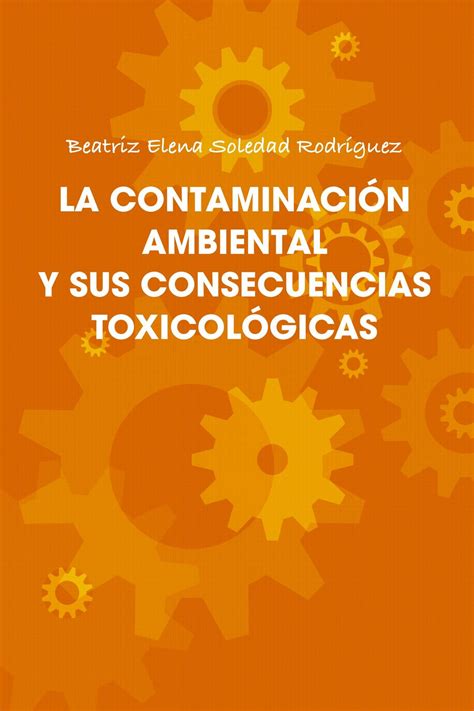 La Contaminaci N Ambiental Y Sus Consecuencias Toxicol Gicas By Beatriz