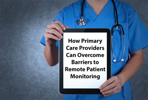 How Primary Care Providers Can Overcome Barriers To Remote Health