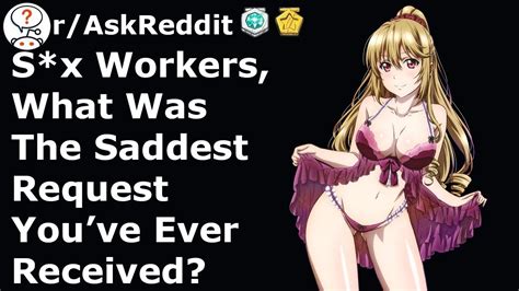 Sex Workers What Was The Saddest Request Youve Ever Received R