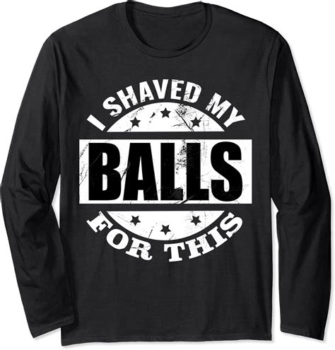 Funny I Shaved My Balls For This T For Men Long Sleeve T Shirt Uk Fashion