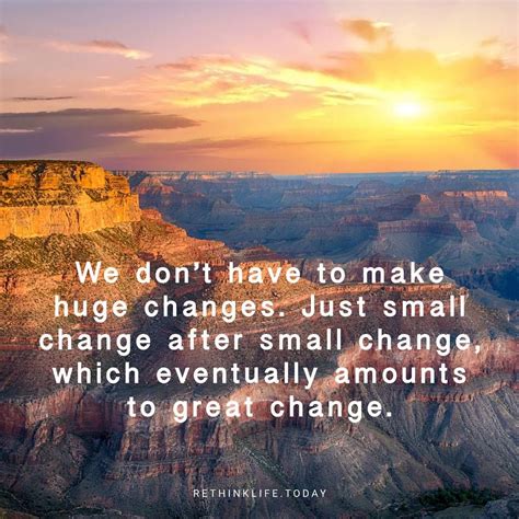 We Dont Have To Make Huge Changes Just Small Change After Small
