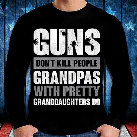 Guns Dont Kill Grandpas With Pretty Granddaughters Do Classic Unisex T