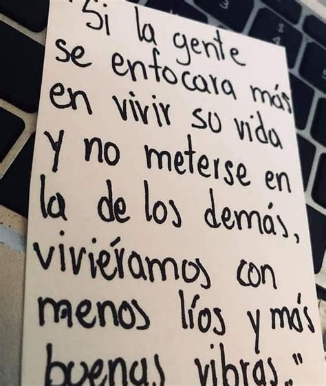 Si La Gente Se Enfocara M S En Vivir Su Vida Y No Meterse En La De Los