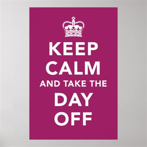 Keep Calm And Take The Day Off Poster Zazzle