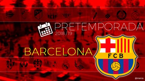 Donde ver los partidos del barça. FC Barcelona: Pretemporada Barcelona 2018: calendario de ...