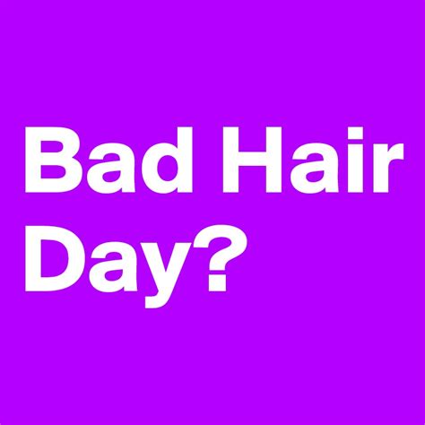 Bad Hair Day Post By Swatchusa On Boldomatic