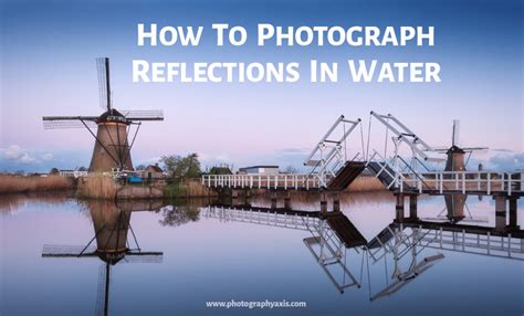 Water Reflection Photography Beginners Guide Photographyaxis