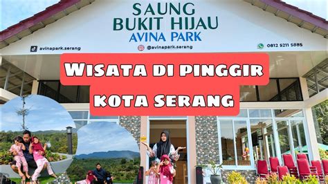 Saung Bukit Hijau Avina Park Wisata Kuliner Kota Serang Banten Youtube