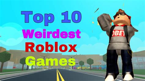 Top 10 Weirdest Games On Roblox Youtube